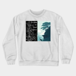 trying to feel alive Crewneck Sweatshirt